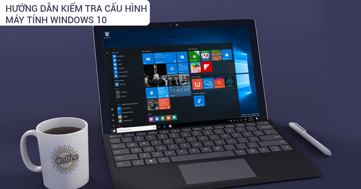 Hướng Dẫn Kiểm Tra Cấu hình Máy Tính Win 10 Chi Tiết