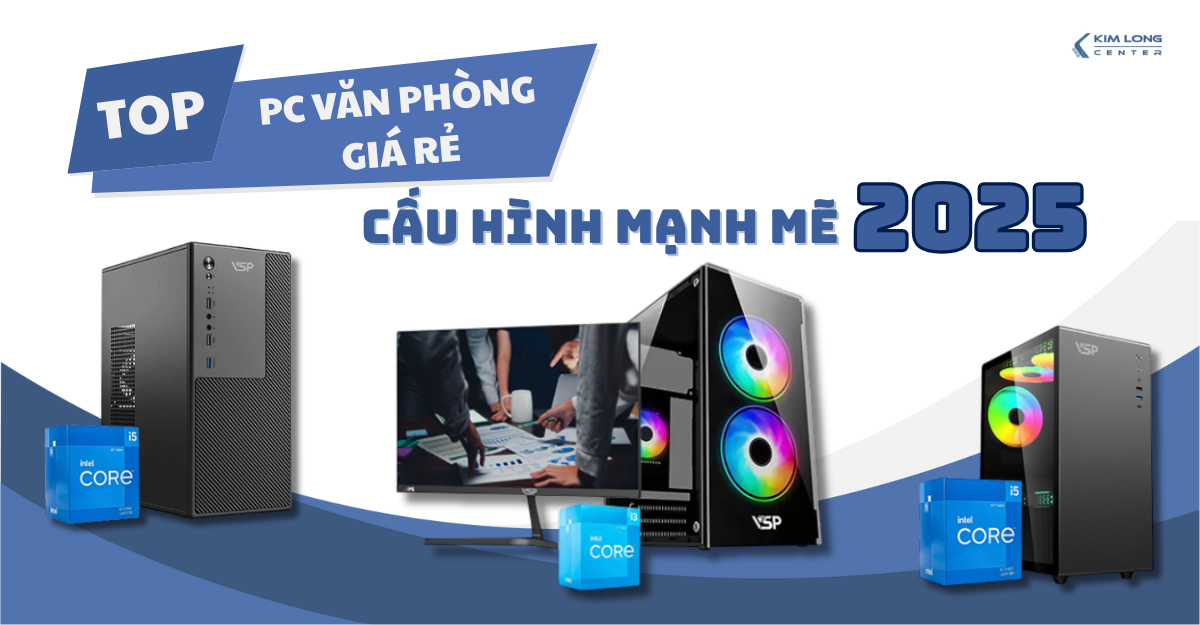 PC Văn Phòng Giá Rẻ, Cấu Hình Mạnh Mẽ 2025 